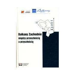 Bałkany Zachodnie między przeszłością a przyszłością