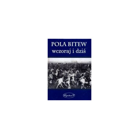Pola bitew wczoraj i dziś