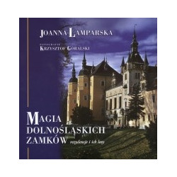 Magia Dolnośląskich Zamków. Rezydencje i ich losy