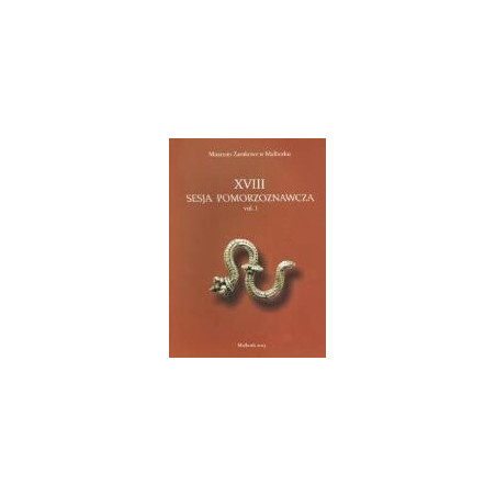 XVIII Sesja Pomorzoznawcza vol. I