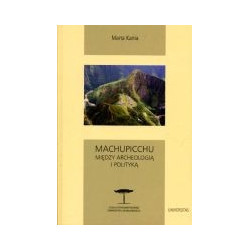 Machupicchu Między archeologią i polityką