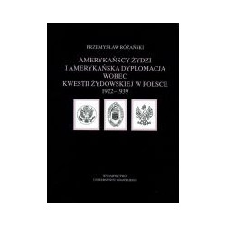 Amerykańscy Żydzi i amerykańska dyplomacja wobec kwestii żydowskiej w Polsce 1922–1939