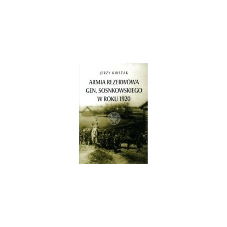 Armia Rezerwowa gen. Sosnkowskiego w roku 1920