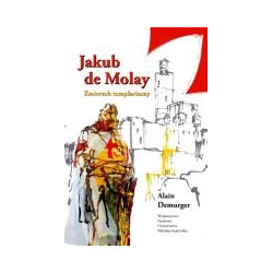 Jakub de Molay Zmierzch templariuszy