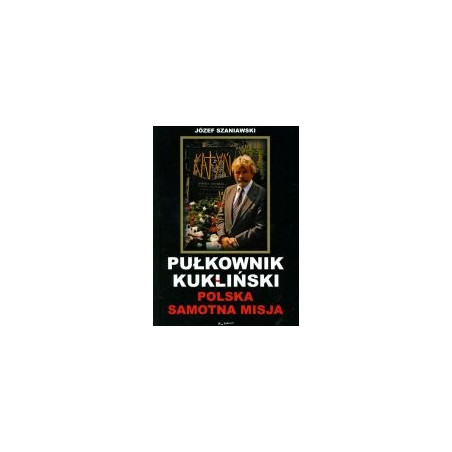 Pułkownik Kukliński Polska samotna misja
