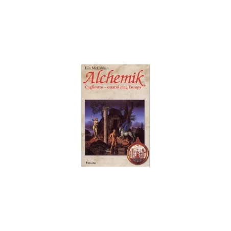 Alchemik. Cagliostro - ostatni mag Europy