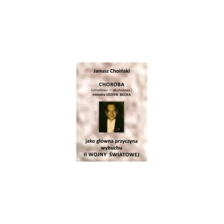 Choroba (umysłowa - alkoholowa) ministra Józefa Becka