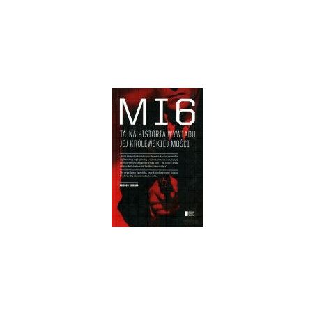 MI6 Tajna historia wywiadu Jej Królewskiej Mości