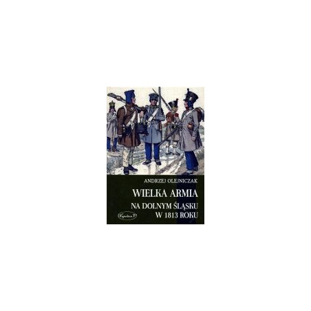 Wielka Armia na Dolnym Śląsku w 1813 roku