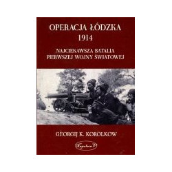 Operacja łódzka 1914 Najciekawsza batalia pierwszej wojny światowej