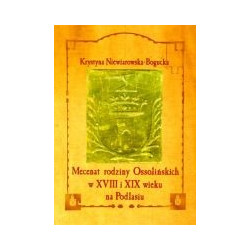 Mecenat rodziny Ossolińskich w XVIII i XIX wieku na Podlasiu