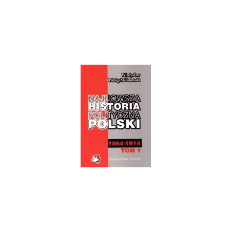 Najnowsza historia polityczna Polski 1864 - 1945, t. 1-3