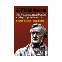 Nie będziesz miał bogów cudzych przede mną. Ryszard Wagner - pole minowe