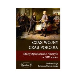 Czas wojny, czas pokoju: Stany Zjednoczone Ameryki w XIX wieku