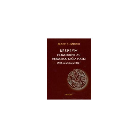 Bezprym Pierworodny syn pierwszego króla Polski