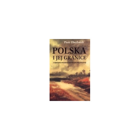 Polska i jej granice. Z historii polskiej geografii politycznej