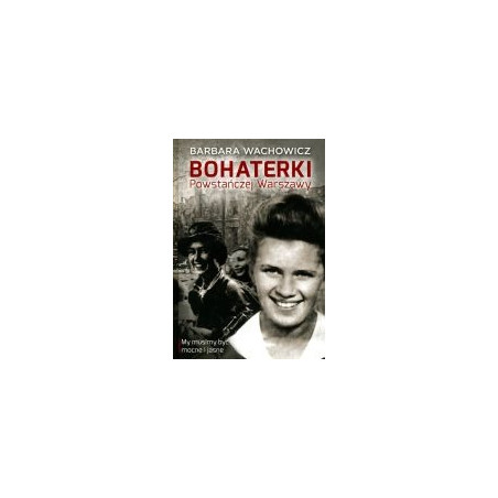 Bohaterki Powstańczej Warszawy