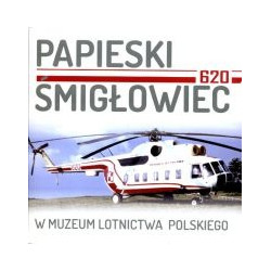 Papieski Śmigłowiec 620 w Muzeum Lotnictwa Polskiego