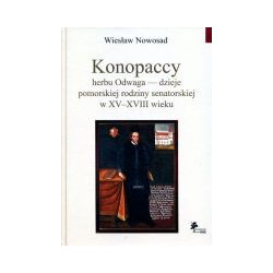 Konopaccy herbu Odwaga - dzieje pomorskiej rodziny senatorskiej w XV-XVIII wieku