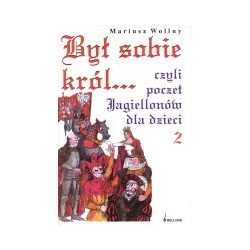 Był sobie król... czyli poczet Jagiellonów dla dzieci