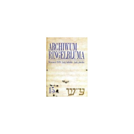 Archiwum Ringelbluma Konspiracyjne Archiwum Getta Warszawy tom 15