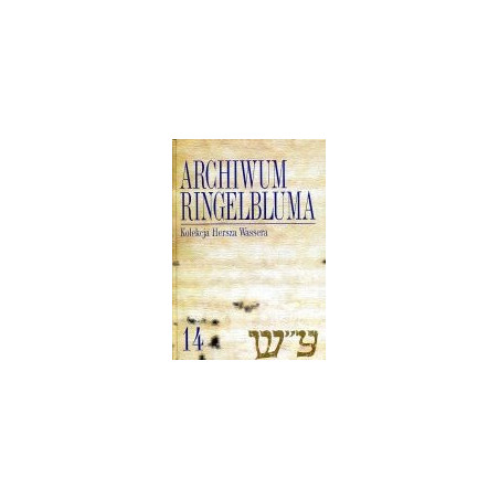 Archiwum Ringelbluma Konspiracyjne Archiwum Getta Warszawy Tom 14