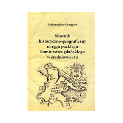 Słownik historyczno-geograficzny okręgu puckiego komturstwa gdańskiego w średniowieczu