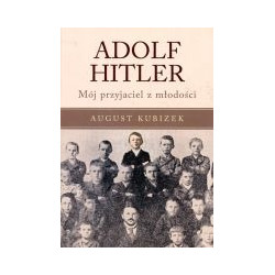 Adolf Hitler. Mój przyjaciel z młodości.