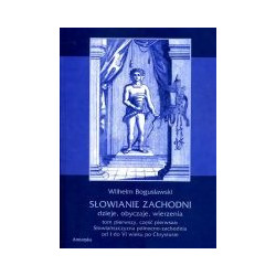 Słowianie Zachodni. Dzieje, obyczaje, wierzenia. Tom I, cz. I