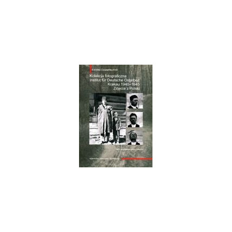 Kolekcja fotograficzna Institut fur Deutsche Ostarbeit Krakau 1940-1945