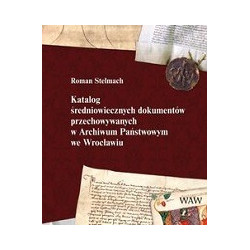 Katalog średniowiecznych dokumentów przechowywanych w Archiwum Państwowym we Wrocławiu
