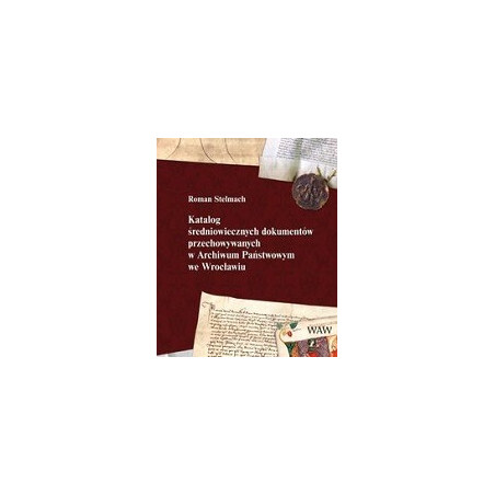 Katalog średniowiecznych dokumentów przechowywanych w Archiwum Państwowym we Wrocławiu