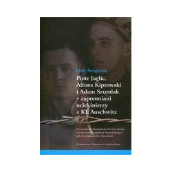 Piotr Jaglic, Alfons Kipirowski i Adam Szumiak - zapomnieni uciekinierzy z KL Auschwitz