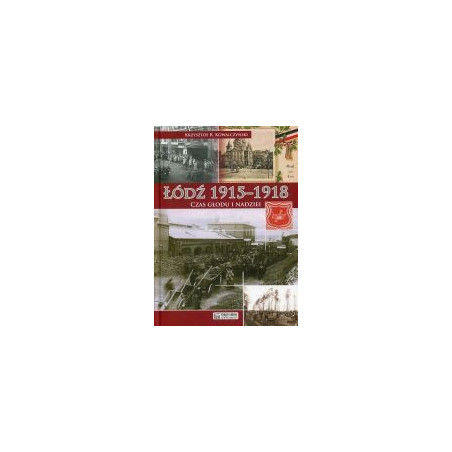 Łódź 1915-1918. Czas głodu i nadziei