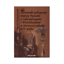 Stosunki polityczne między Piastami a Luksemburgami i Wittelsbachami w pierwszej połowie XIV wieku