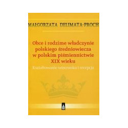Obce i rodzime władczynie polskiego średniowiecza w polskim piśmiennictwie XIX wieku
