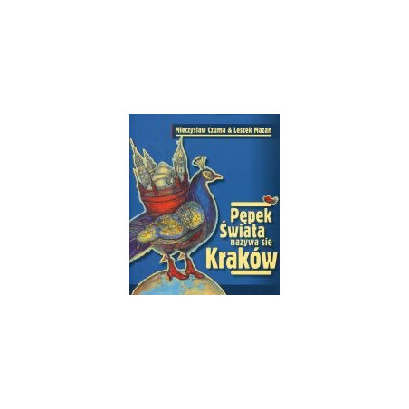 Pępek świata nazywa się Kraków