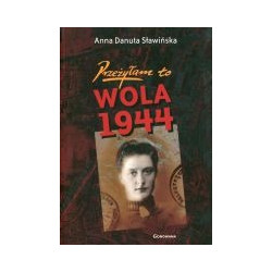 Przeżyłam to. Wola 1944