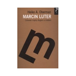 Marcin Luter. Człowiek między Bogiem a diabłem