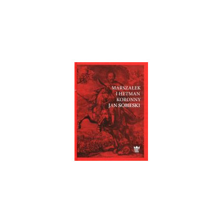 Marszałek i Hetman Koronny Jan Sobieski