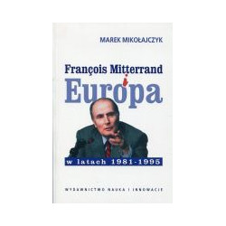 Francois Mitterrand i Europa w latach 1981-1995
