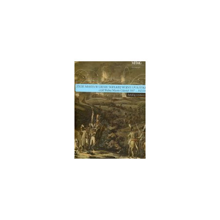 Życie miasta w cieniu wielkiej wojny i polityki czyli wolne miasto Gdańsk 1807-1813/14
