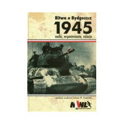 Bitwa o Bydgoszcz 1945 Walki, wspomnienia, relacje