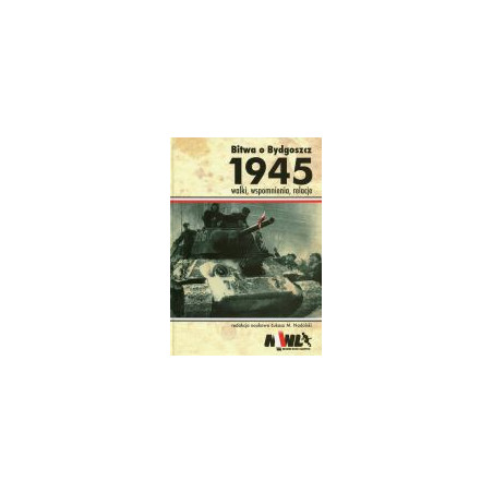 Bitwa o Bydgoszcz 1945 Walki, wspomnienia, relacje