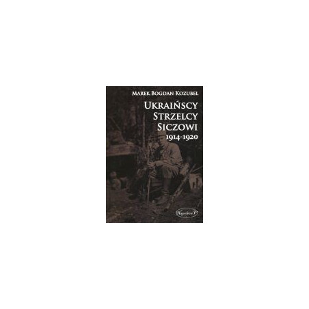 Ukraińscy Strzelcy Siczowi 1914-1920