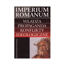 Imperium Romanum. Władza, propaganda, konflikty ideologiczne
