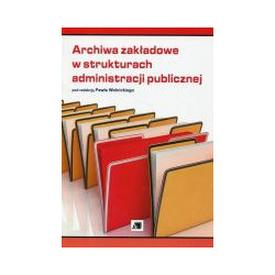 Archiwa zakładowe w strukturach administracji publicznej