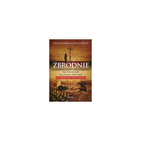 Zbrodnie nacjonalistów ukraińskich na Polakach w latach 1939-1945