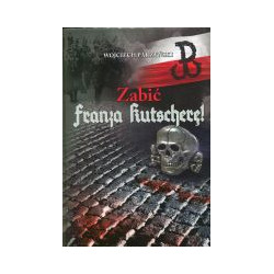 Zabić Franza Kutscherę!