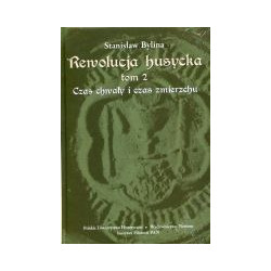 Rewolucja husycka. Tom 2. Czas chwały i czas zmierzchu